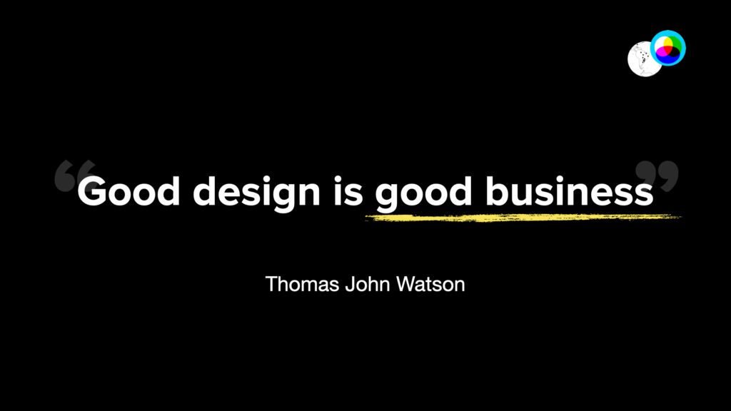 Imagem com fundo preto exibindo a frase "Good design is good business" em letras brancas e negrito. A palavra "business" possui um sublinhado amarelo estilo pincelada. Abaixo, o nome "Thomas John Watson". No canto superior direito, há um ícone circular com cores vibrantes sobreposto a um globo terrestre minimalista. Aspas grandes e cinzas emolduram a citação principal.